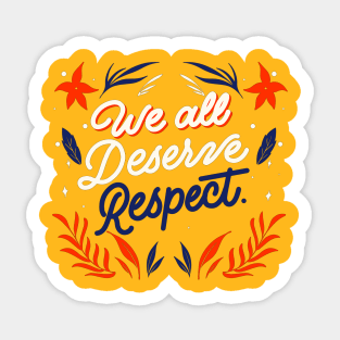 We All Deserve Respect Sticker